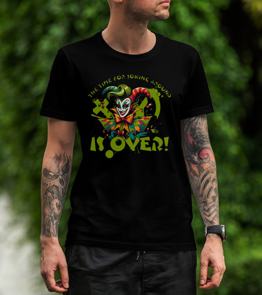 The Time For Joking Around Is Over Jester Clown T-Shirt