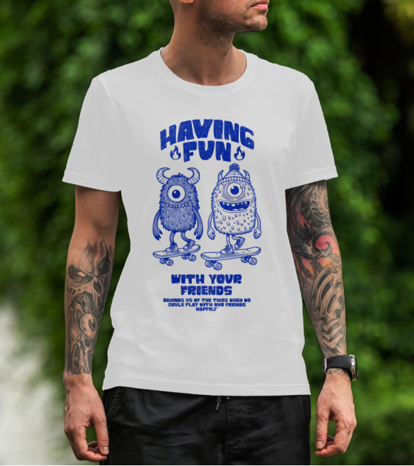 HAVING FUN WITH YOUR FRIENDS REMINDS US OF THE TIMES WHEN WE COULD PLAY WITH OUR FRIENDS HAPPILY T-Shirt