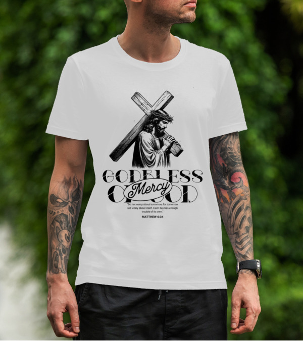 Godbless Mercy Of God Matthew 6:34 Jesus Carrying Cross T-Shirt