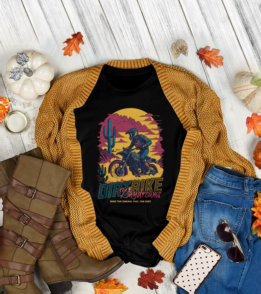 DIRT BIKE DAYDREAMS RIDE THE DREAM FEEL THE DIRT T-Shirt