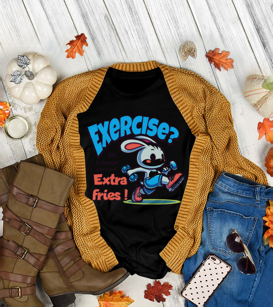 Exercise? Oh, I Thought You Said Extra Fries T-Shirt