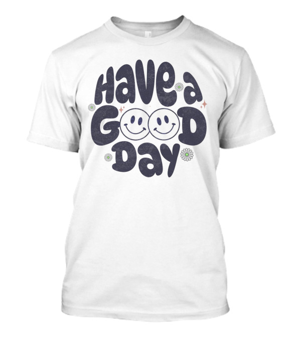 Have A Good Day Smiley Face Retro Text T-Shirt