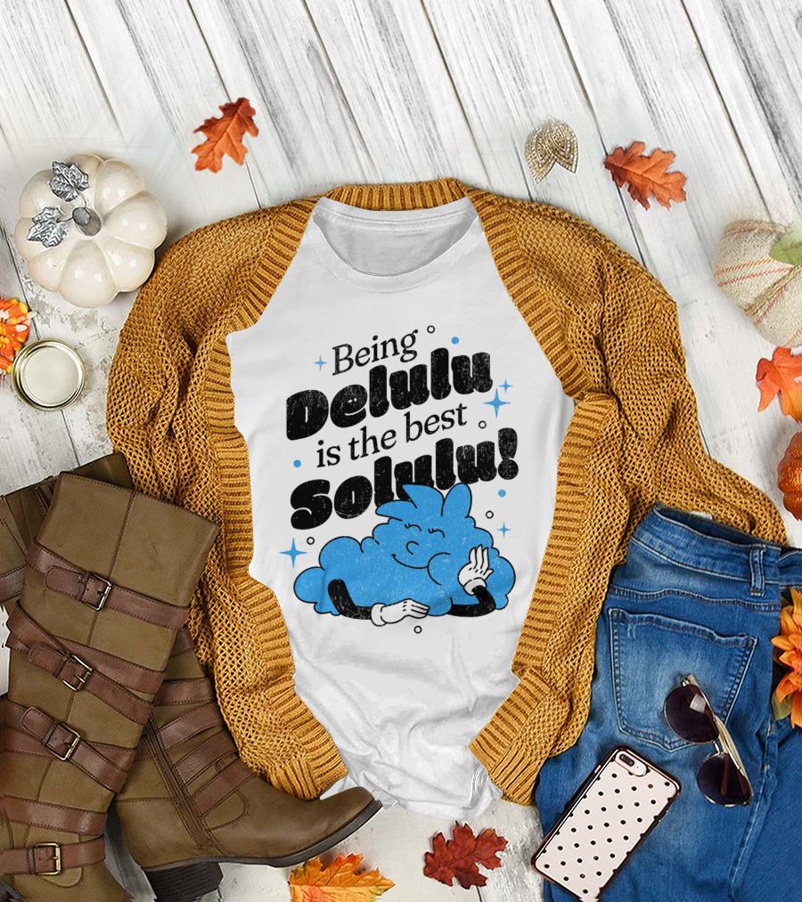 Being Delulu is the Best Solulu Typographic Cartoon T-Shirt