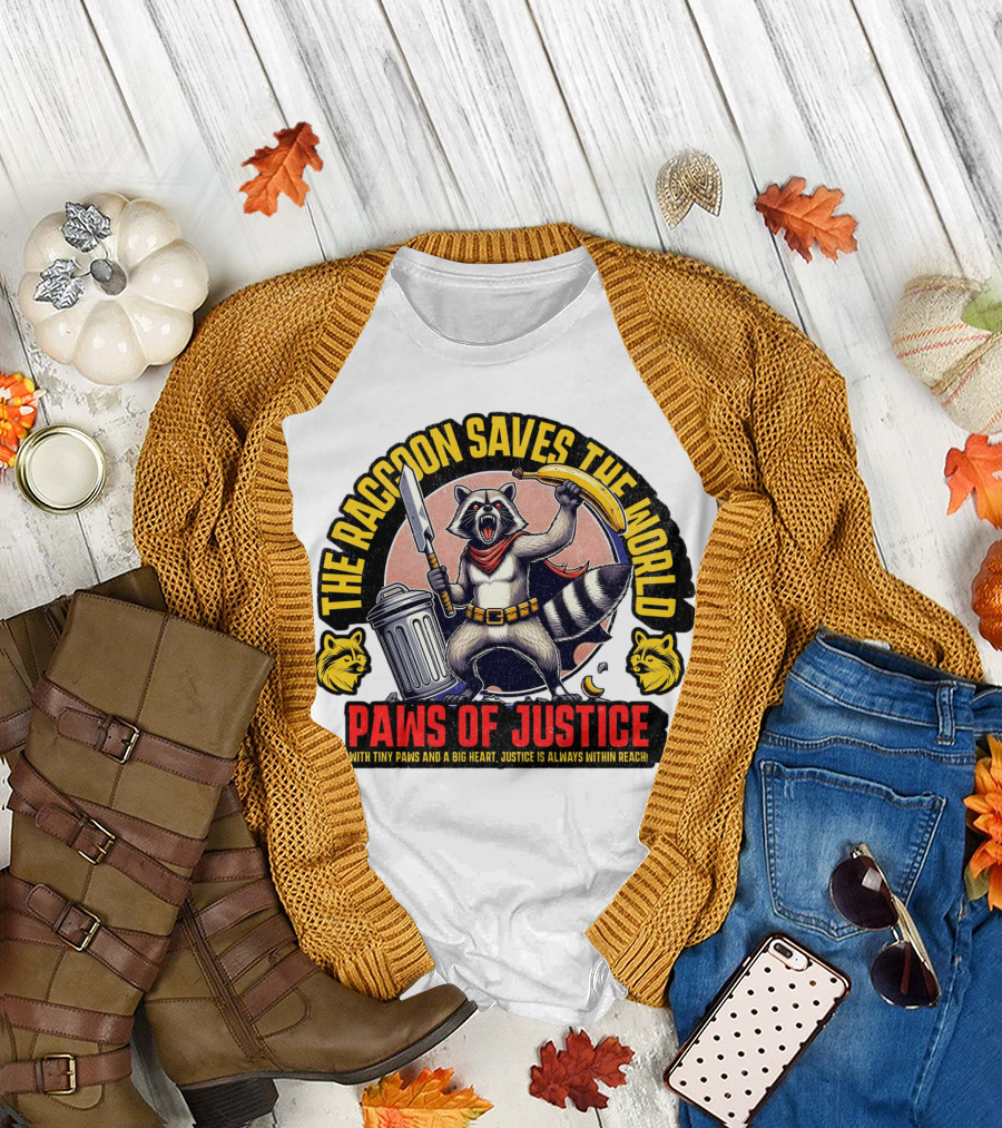 The Raccoon Saves the World Paws of Justice Hero with Tiny Paws and a Big Heart T-Shirt