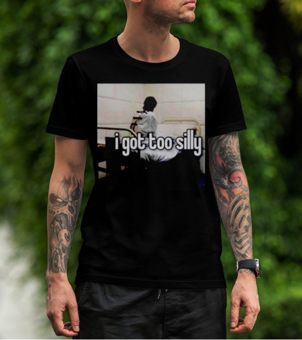 I Got Too Silly Padded Room Humor T-Shirt