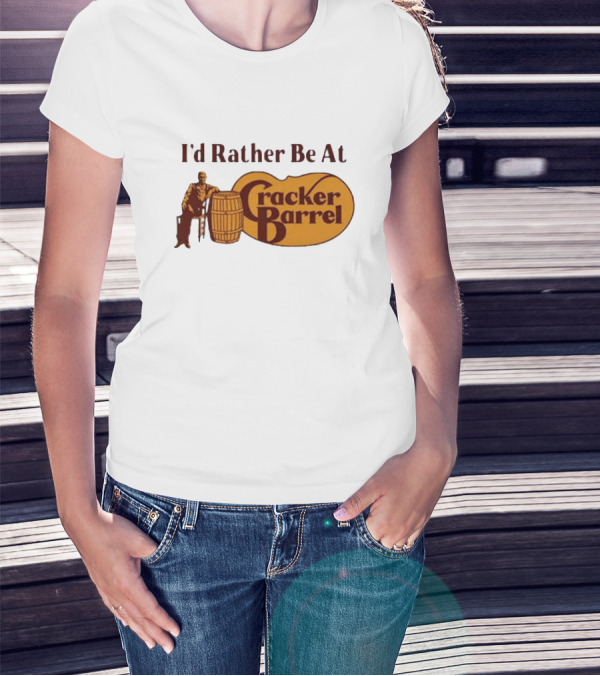 I'd Rather Be At Cracker Barrel Logo With Man Sitting By Barrel T-Shirt