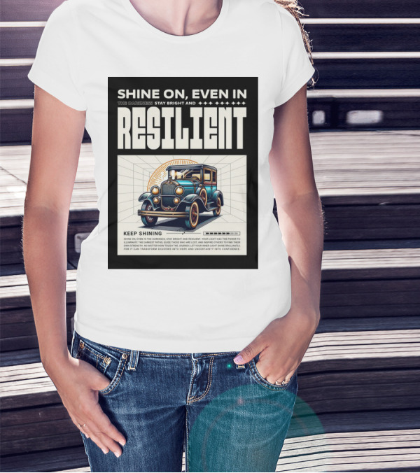 Shine On Even In The Darkness Stay Bright And Resilient Keep Shining T-Shirt