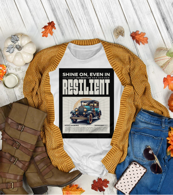 Shine On Even In The Darkness Stay Bright And Resilient Keep Shining T-Shirt