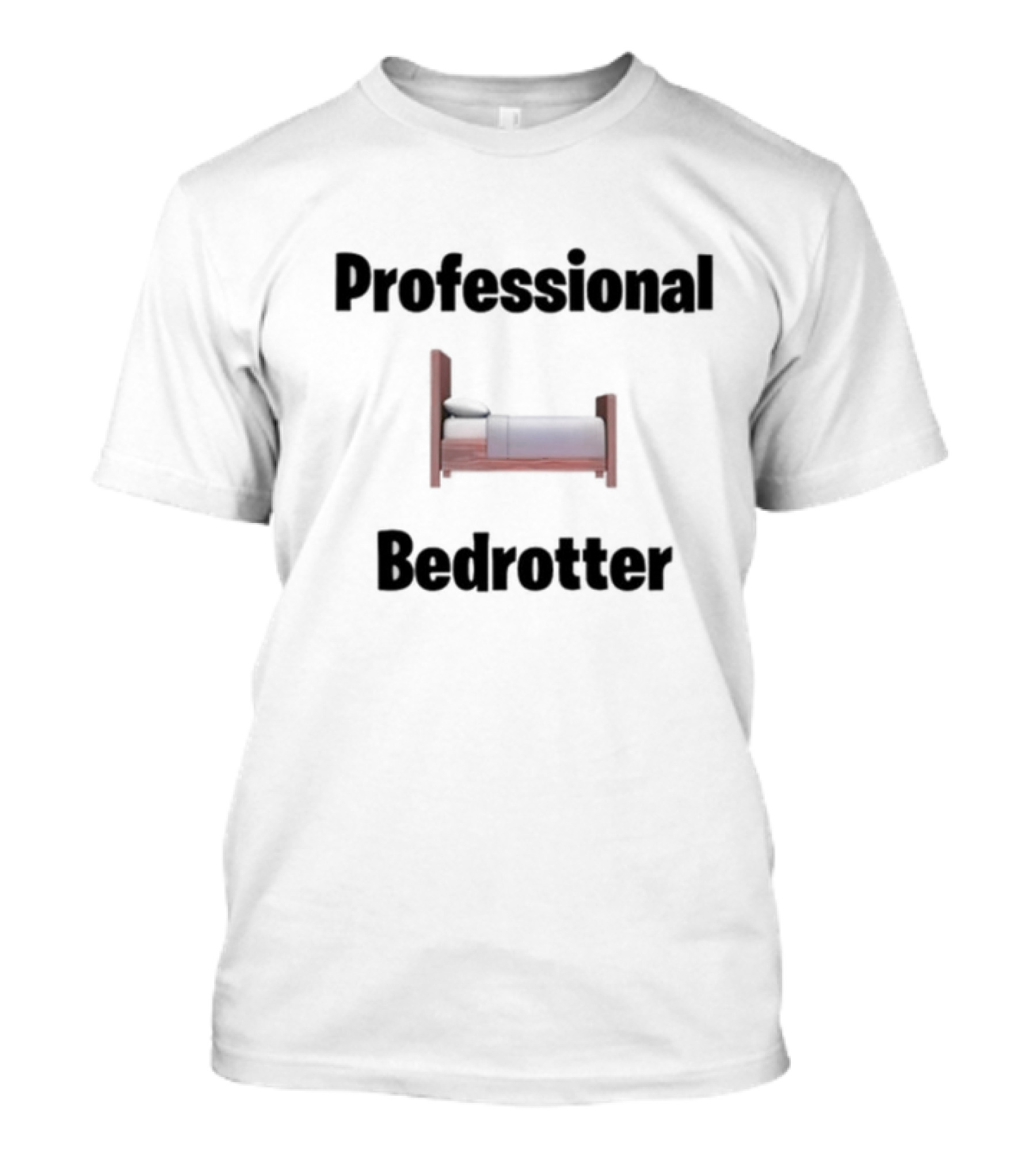 Professional Bedrotter Bruhtees T-Shirt