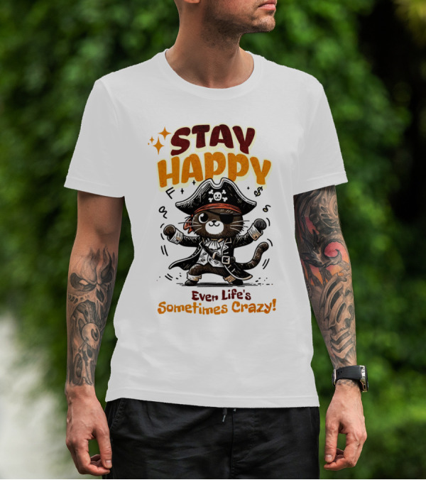 STAY HAPPY Even Life's Sometimes Crazy Pirate Cat T-Shirt