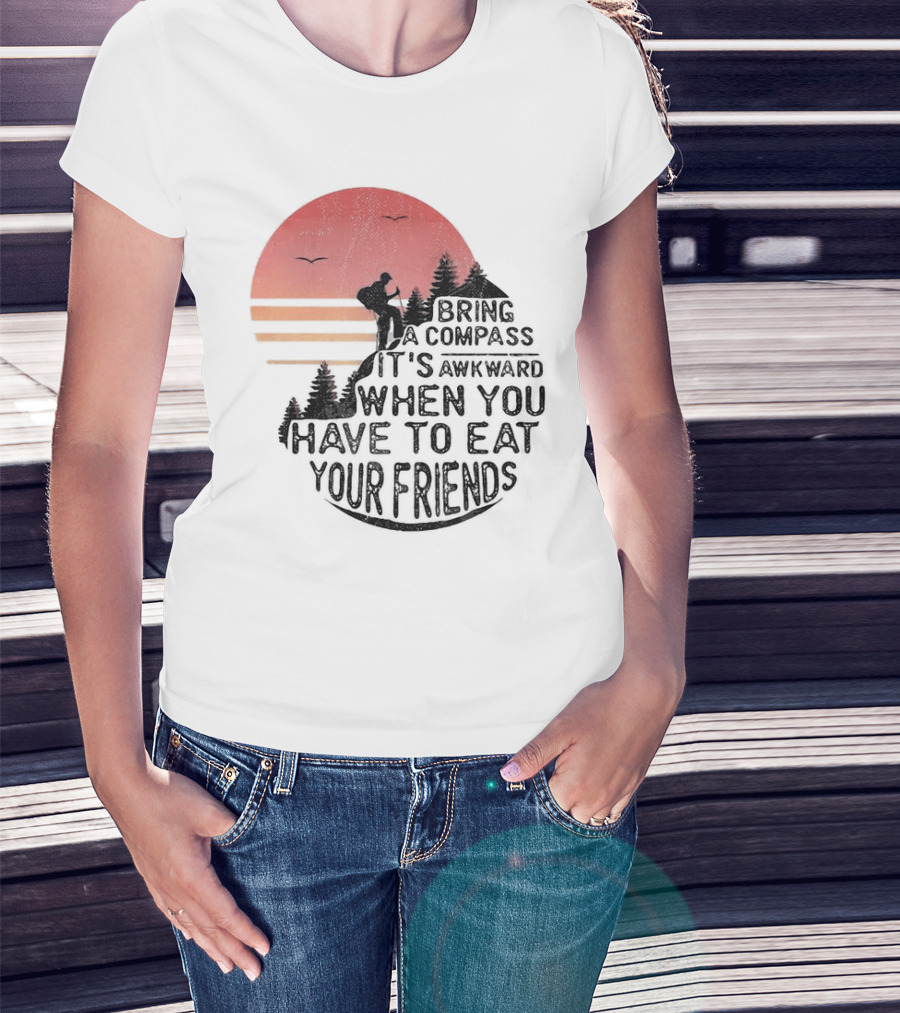 Bring A Compass When You Have To Eat Your Friends Camping Sunset Scene T-Shirt