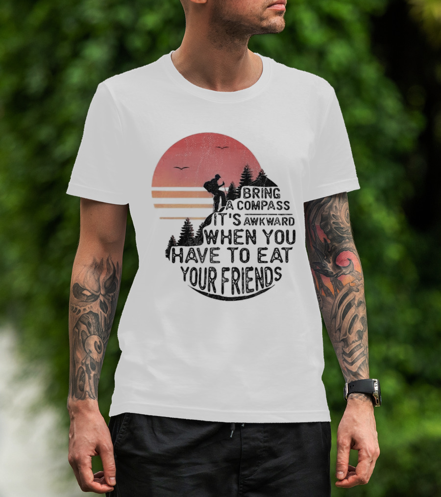 Bring A Compass When You Have To Eat Your Friends Camping Sunset Scene T-Shirt