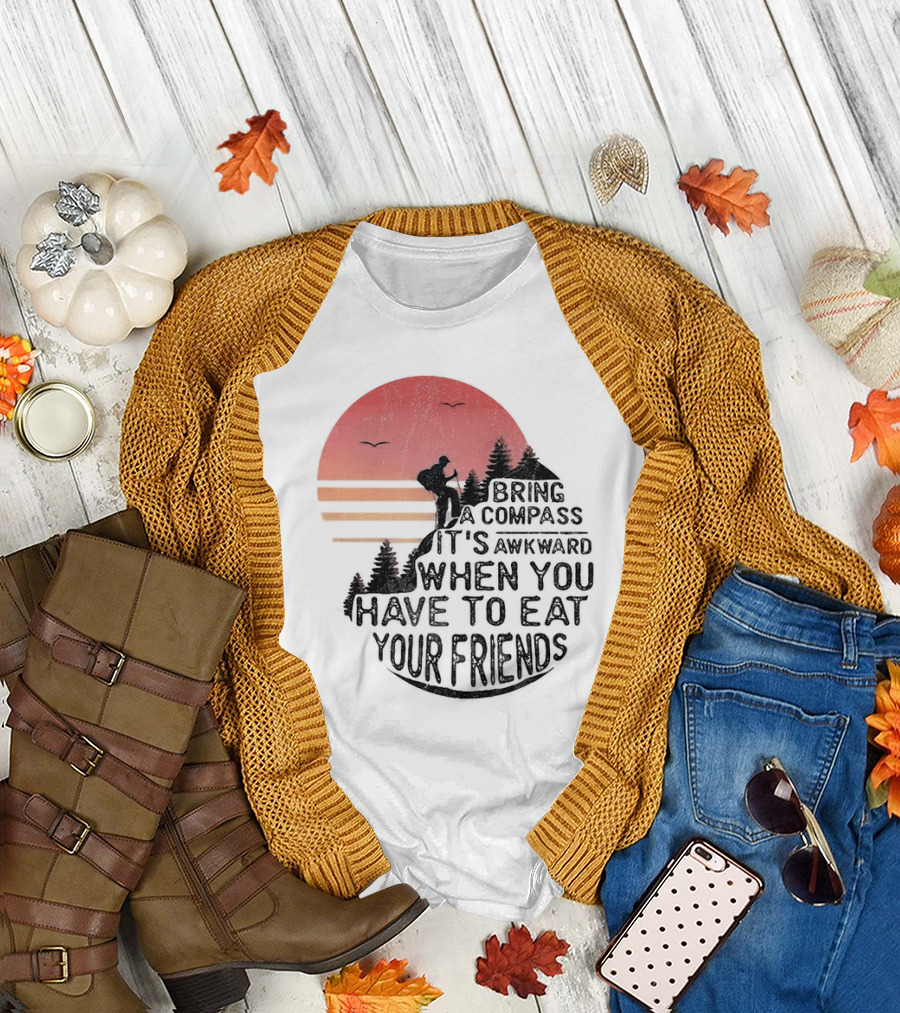 Bring A Compass When You Have To Eat Your Friends Camping Sunset Scene T-Shirt
