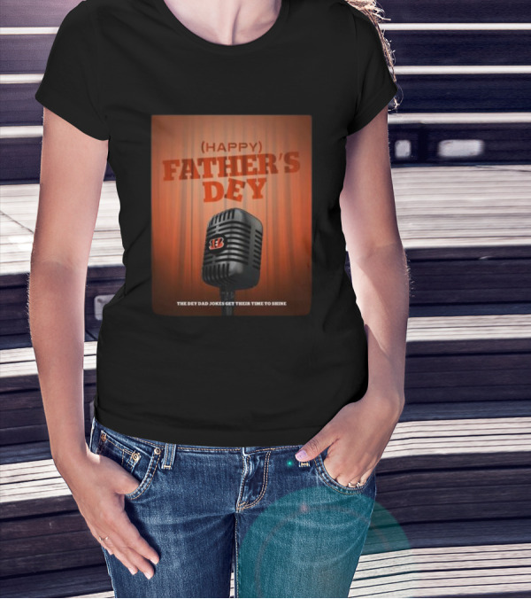 Cincinnati Bengals Happy Father's Day The Dey Dad Jokes Get Their Time To Shine T-Shirt