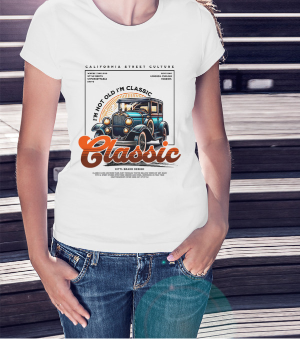 California Street Culture Classic Car Retro Design I'm Not Old I'm Classic T-Shirt