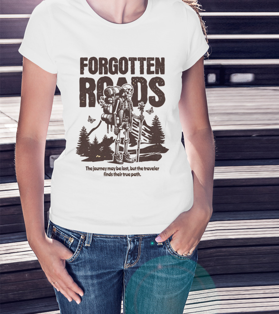 Forgotten Roads The Journey May Be Long But The Traveler Finds Their True Path T-Shirt