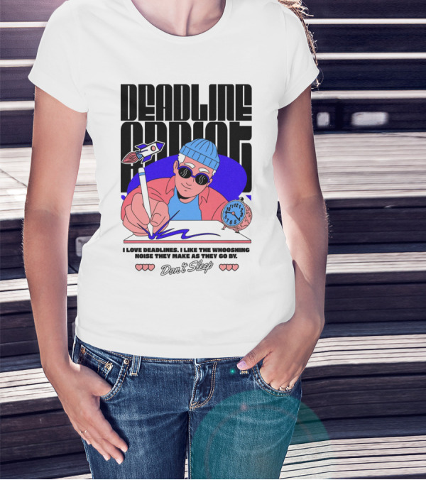 Deadline Addict Don't Sleep I Love Deadlines Whooshing Noise T-Shirt