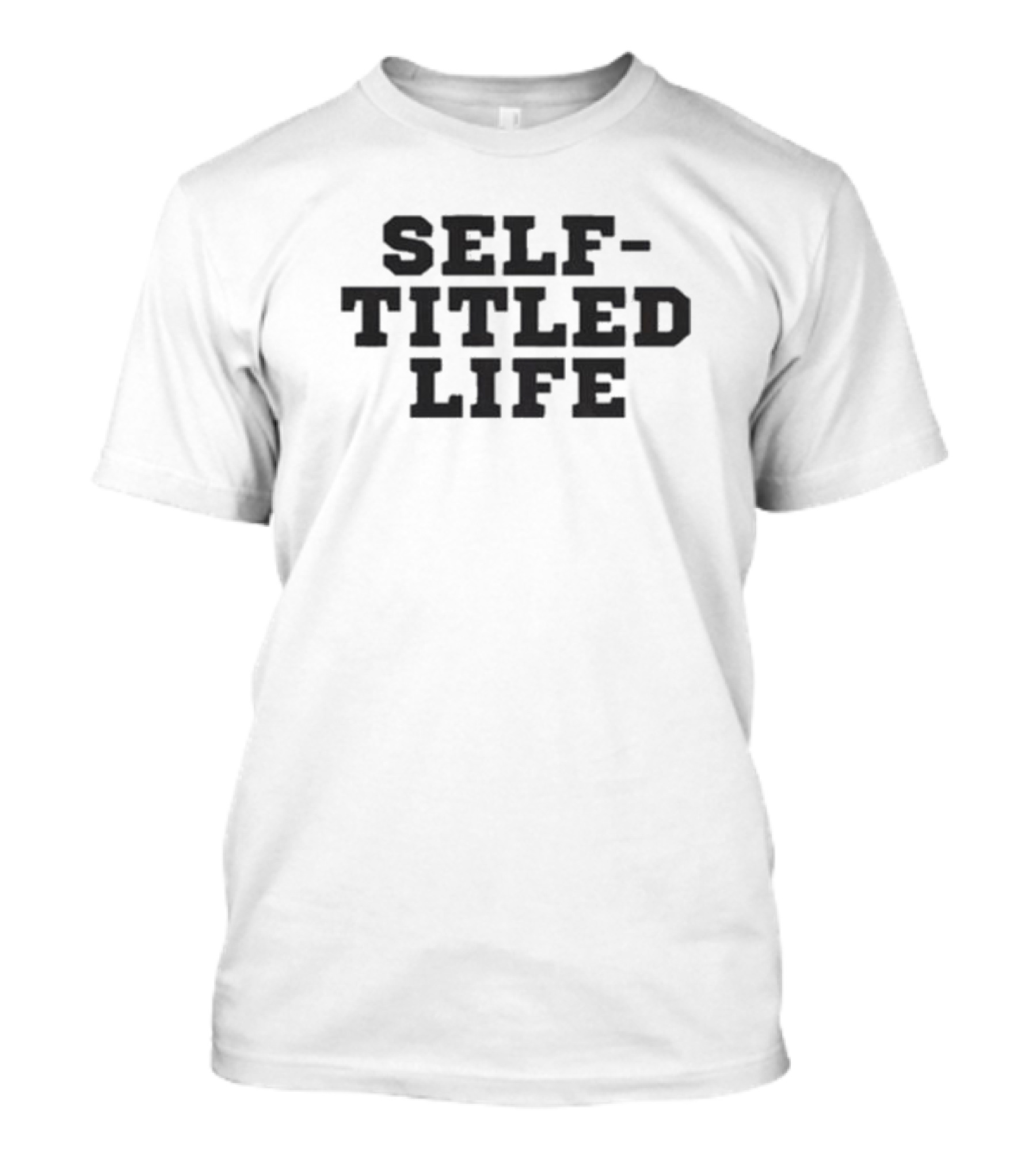 SELF-TITLED LIFE T-Shirt