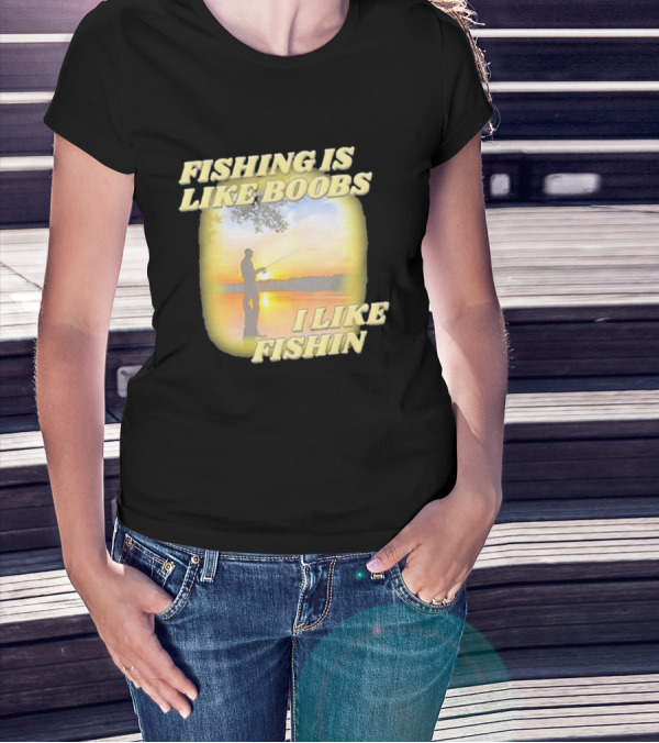 Fishing Is Like Boobs I Like Fishin Sunset T-Shirt