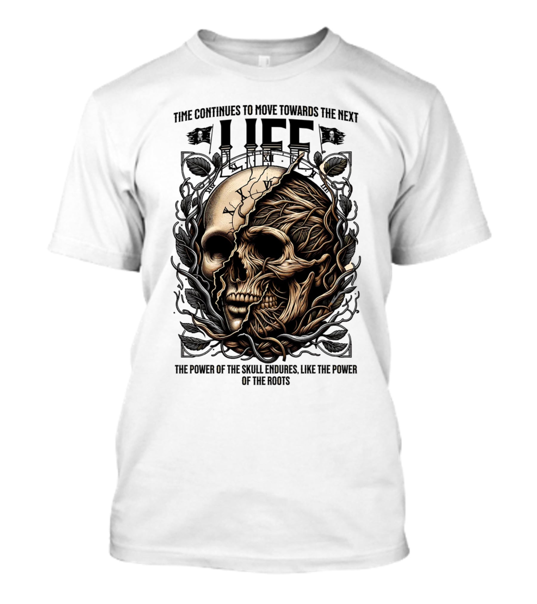 Time Continues To Move Towards The Next Life: The Power Of The Skull Endures Like The Power Of The Roots T-Shirt