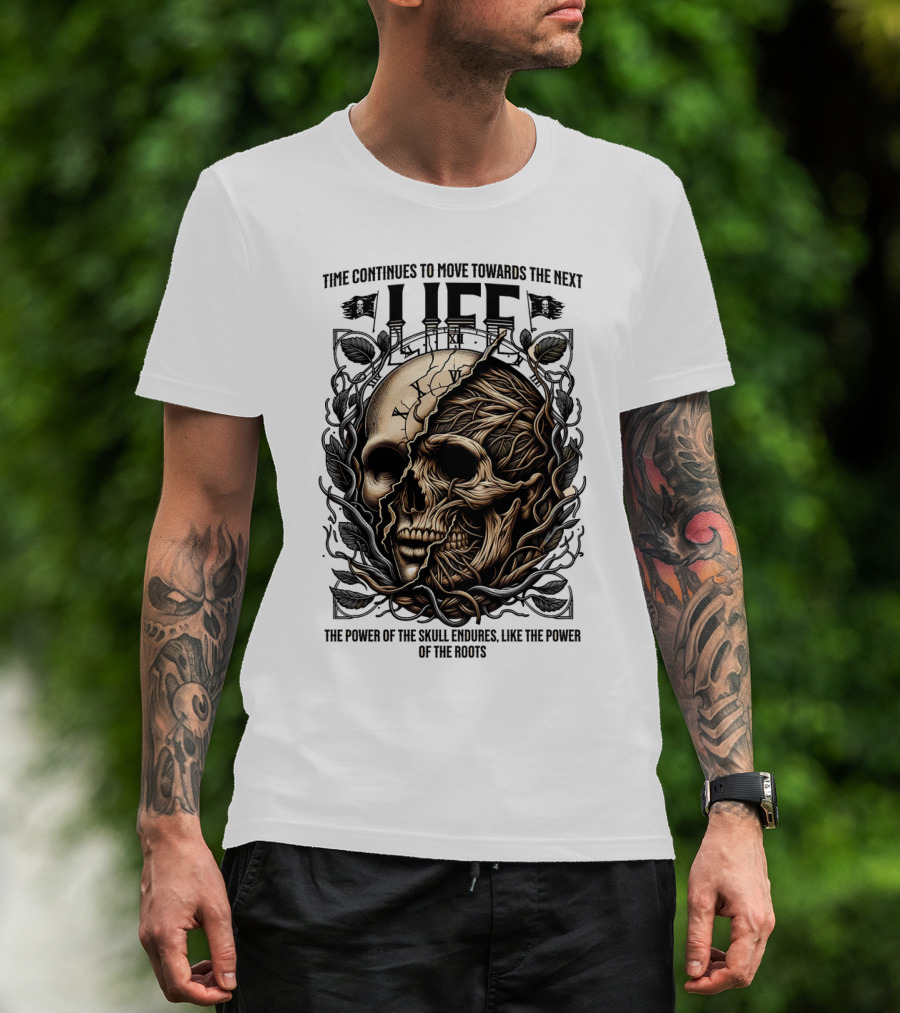 Time Continues To Move Towards The Next Life: The Power Of The Skull Endures Like The Power Of The Roots T-Shirt