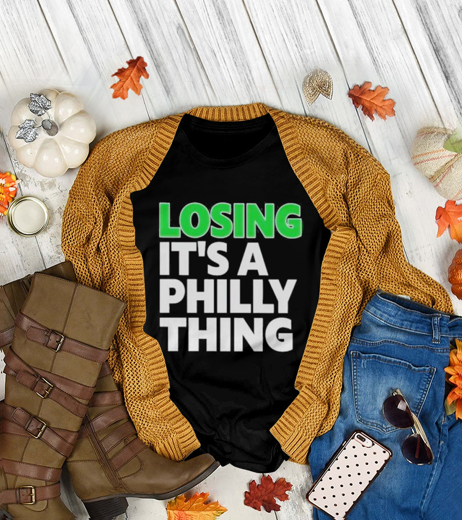 Losing It's A Philly Thing Philadelphia Sports Culture T-Shirt
