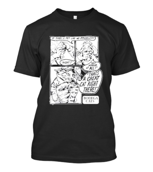It Takes A Pet Like No Problem Bodega Cats That's A Great Cat Right There T-Shirt