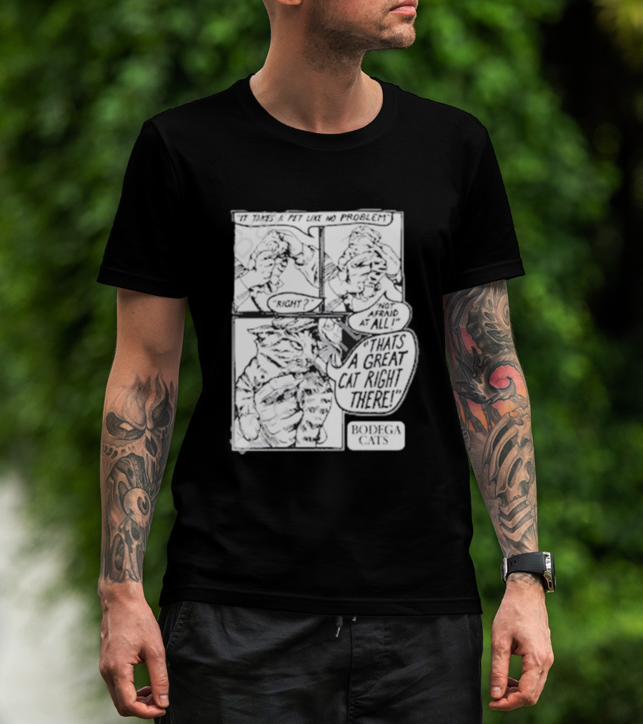 It Takes A Pet Like No Problem Bodega Cats That's A Great Cat Right There T-Shirt