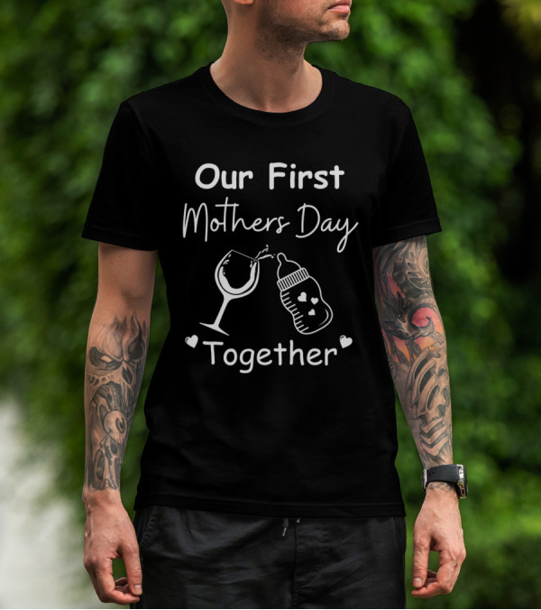 Our First Mothers Day Together Wine Glass And Baby Bottle Hearts T-Shirt