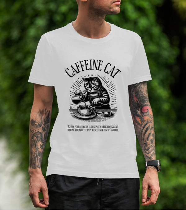 CAFFEINE CAT EVERY POUR AND STIR IS DONE WITH METICULOUS CARE MAKING YOUR COFFEE EXPERIENCE UNIQUELY DELIGHTFUL T-Shirt
