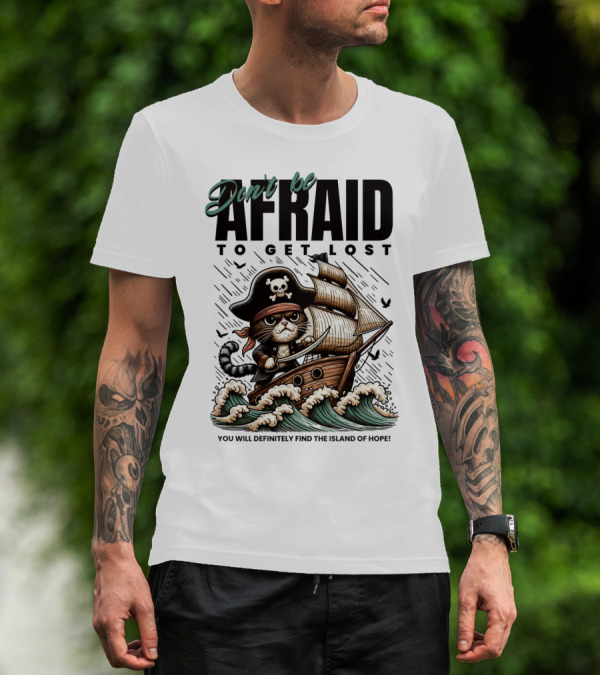 Don't Be Afraid To Get Lost Pirate Cat Sailing You Will Definitely Find The Island Of Hope T-Shirt