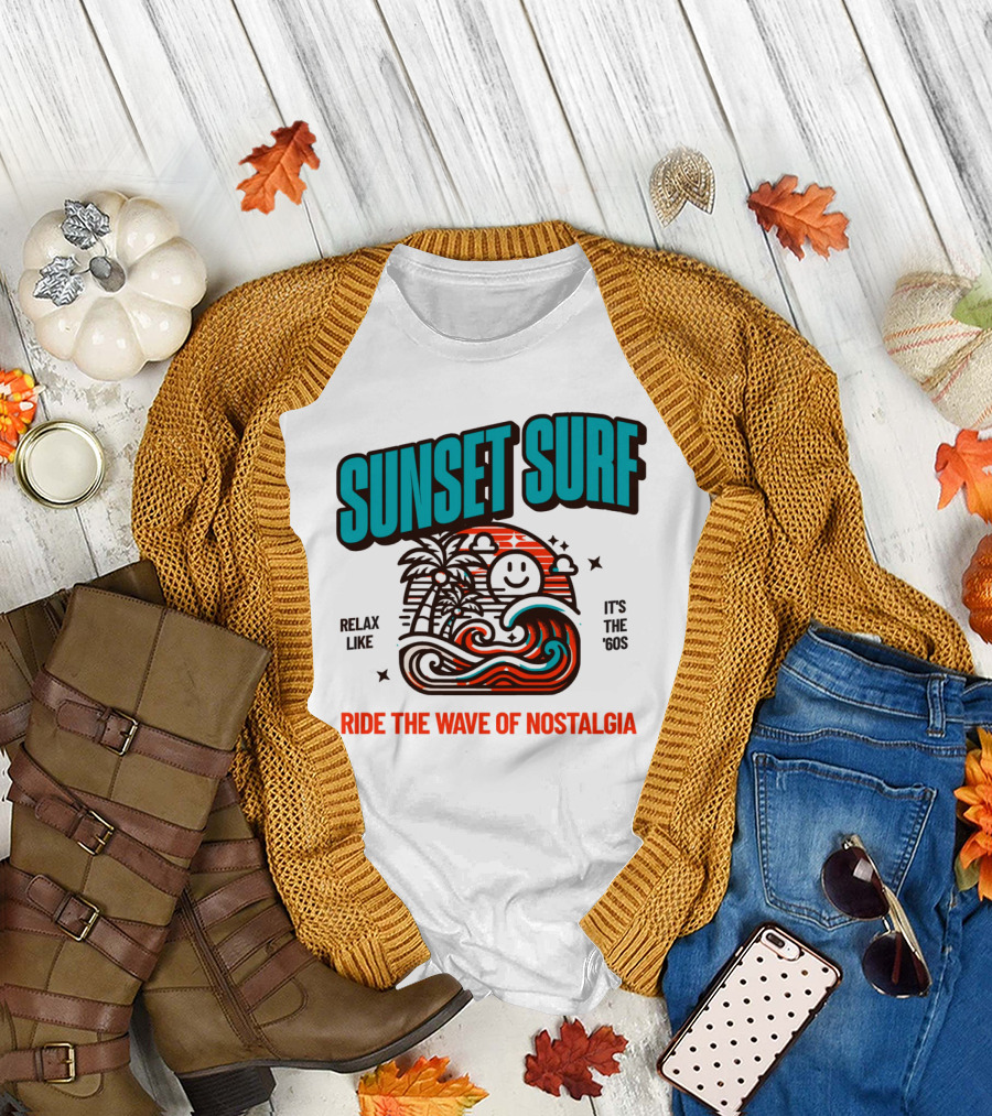 SUNSET SURF RIDE THE WAVE OF NOSTALGIA IT'S THE '60S RELAX LIKE T-Shirt