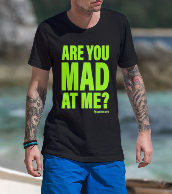 Are You Mad At Me ADHD Love T-Shirt
