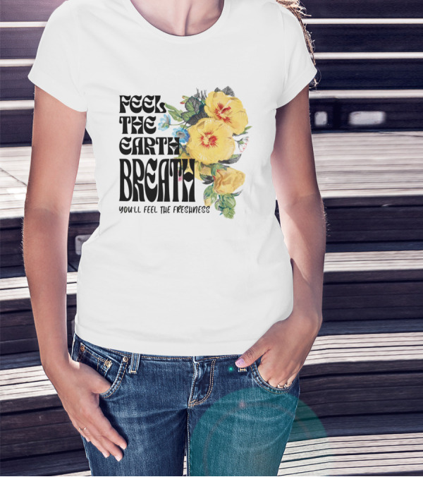 Feel The Earth Breathe You'll Feel The Freshness Boho Floral T-Shirt