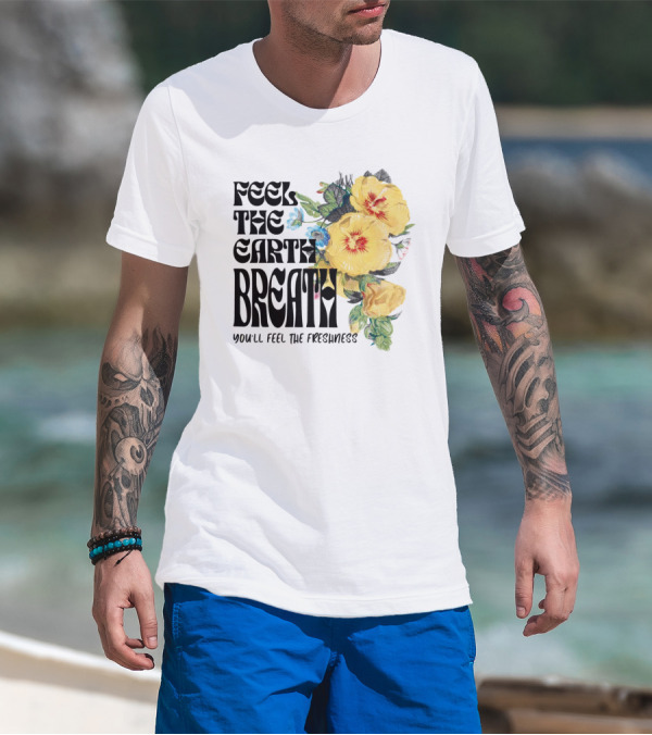 Feel The Earth Breathe You'll Feel The Freshness Boho Floral T-Shirt