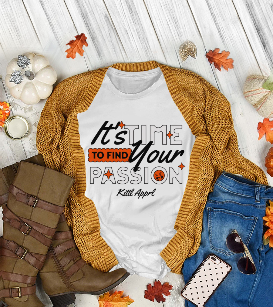 It's Time to Find Your Passion Kittl Apprl T-Shirt
