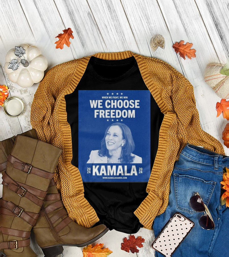 Kamala Harris 2024 We Choose Freedom When We Fight We Win T-Shirt