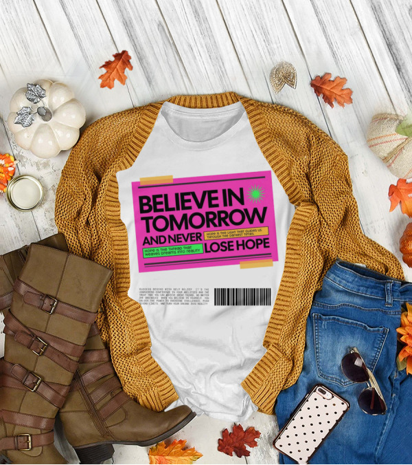 Believe In Tomorrow And Never Lose Hope Typography T-Shirt