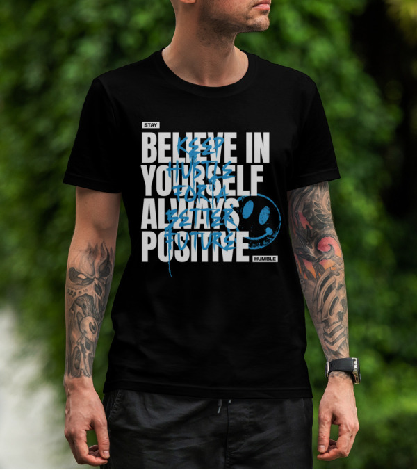 Stay Humble Believe In Yourself Always Positive Keep Hustle For A Better Future T-Shirt