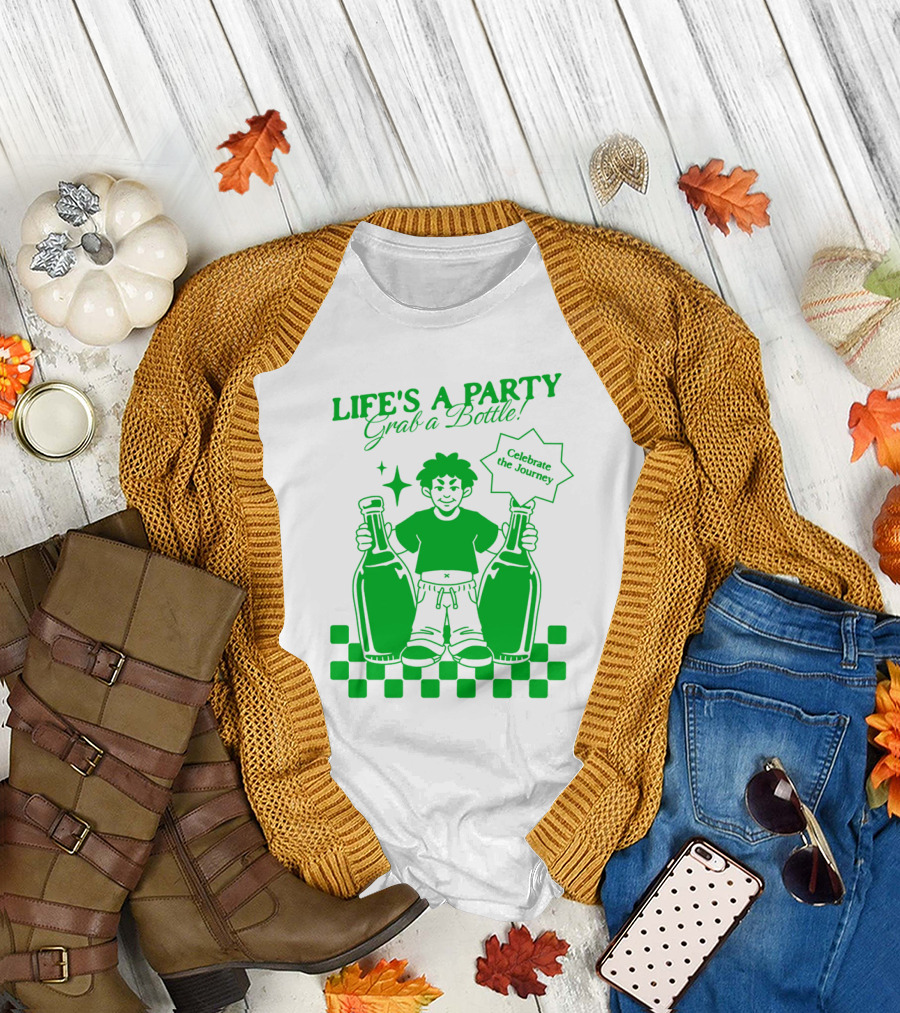 Life’s a Party Grab a Bottle Celebrate the Journey T-Shirt