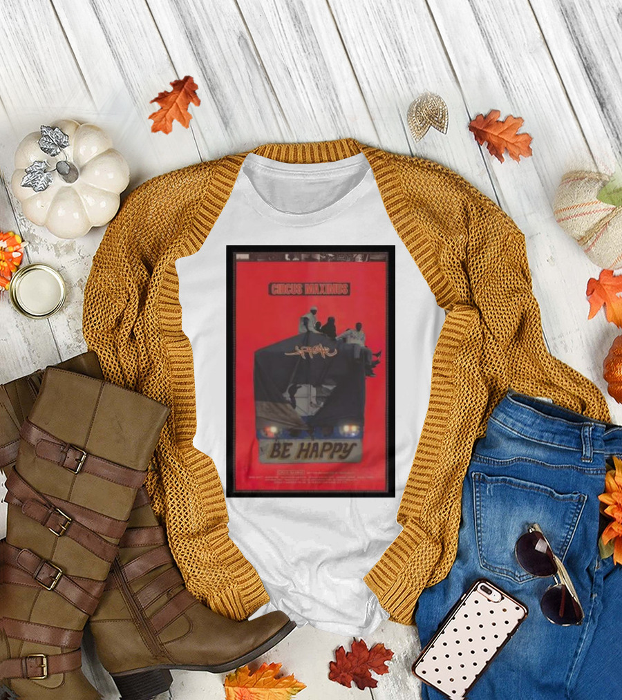 Circus Maximus Be Happy Travis Scott Movie T-Shirt