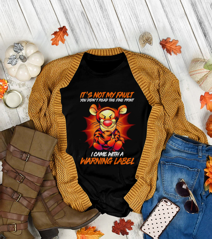 Tigger It’s Not My Fault You Didn’t Read the Fine Print I Came with a Warning Label T-Shirt