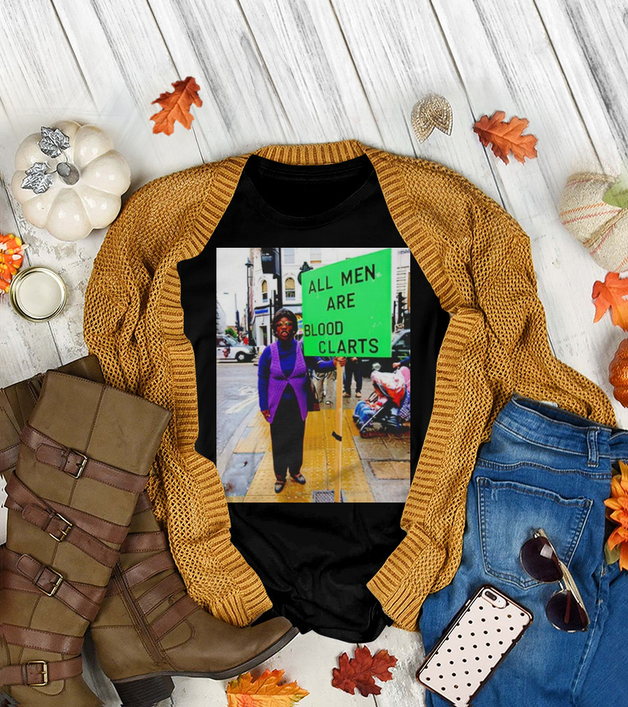 All Men Are Blood Clarts Green Street Protest Message T-Shirt