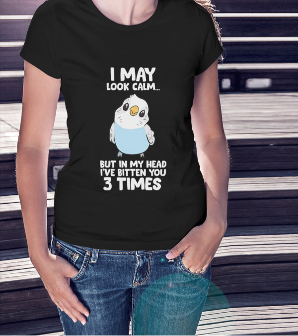 I May Look Calm Budgie Bird I've Bitten You 3 Times T-Shirt