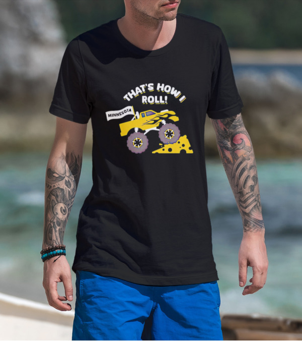 That's How I Roll Minnesota Monster Truck Cheese Wheel T-Shirt