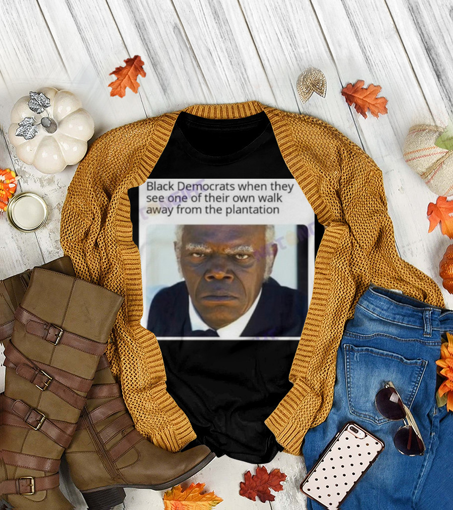 Black Democrats When They See One Of Their Own Walk Away From The Plantation Serious Look T-Shirt