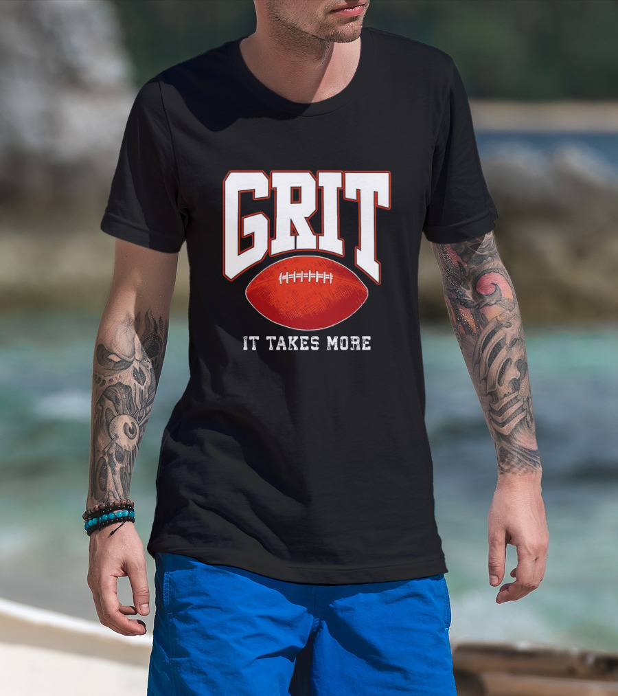 Grit It Takes More Football Determination T-Shirt