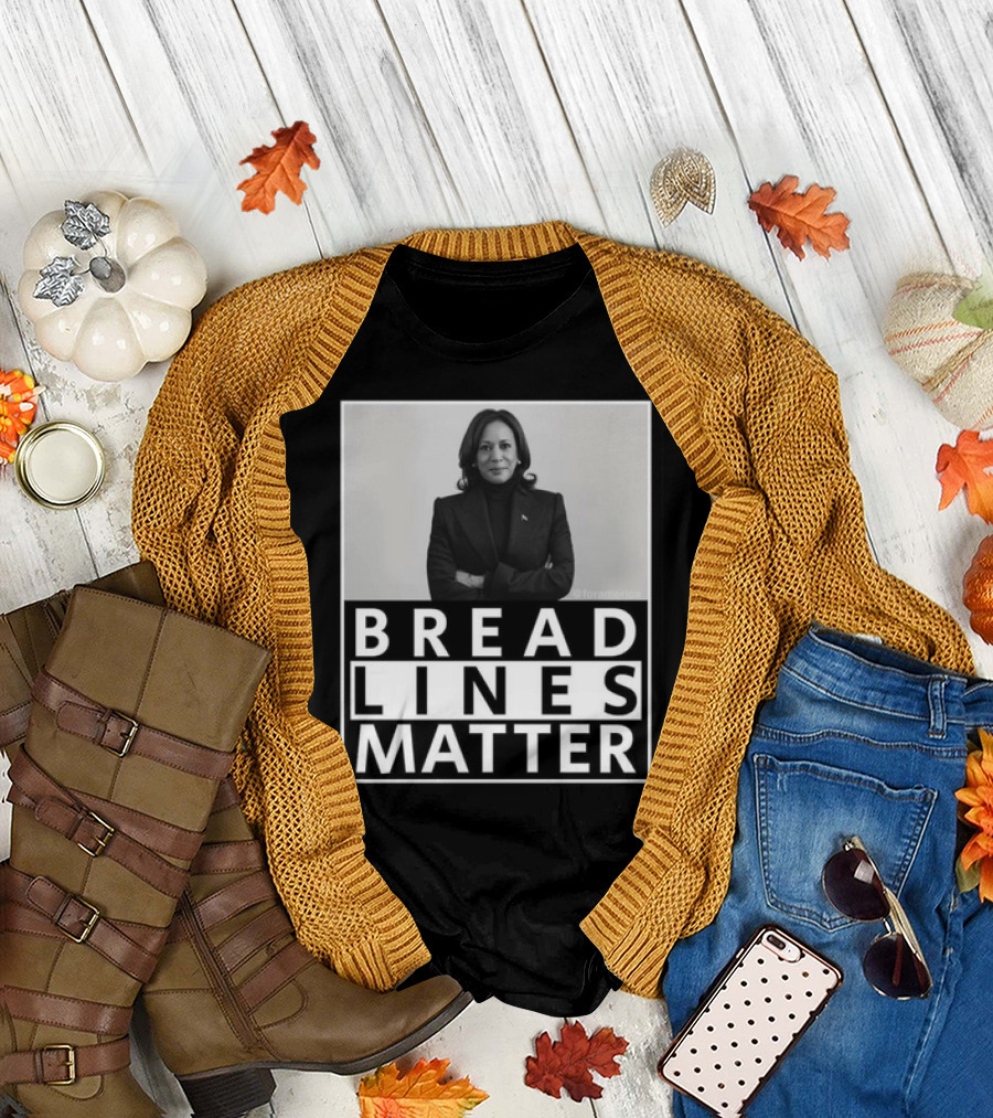 Bread Lines Matter Kamala Harris T-Shirt