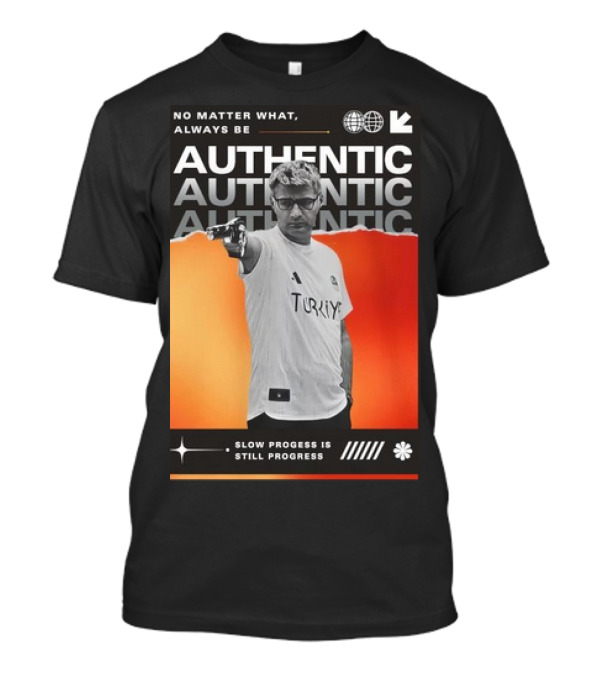 No Matter What Always Be Authentic Slow Progress Is Still Progress Turkey T-Shirt