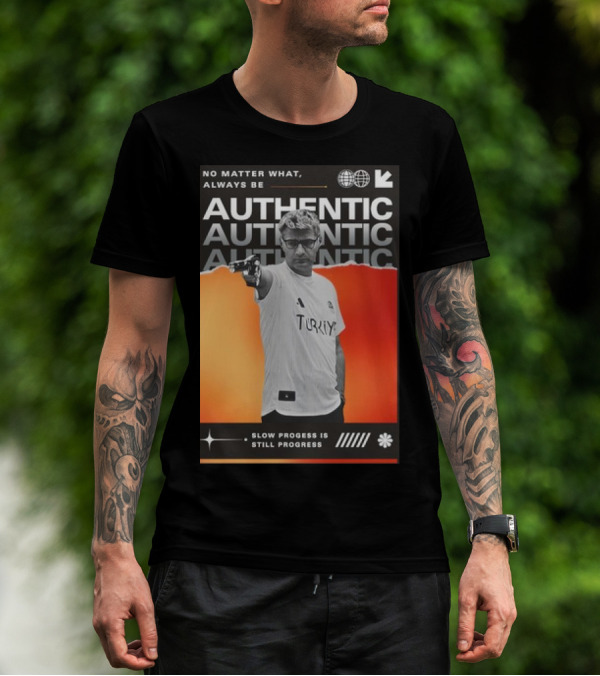 No Matter What Always Be Authentic Slow Progress Is Still Progress Turkey T-Shirt